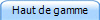 Haut de gamme